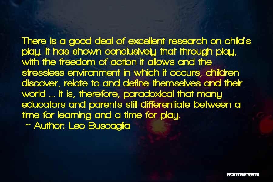 Leo Buscaglia Quotes: There Is A Good Deal Of Excellent Research On Child's Play. It Has Shown Conclusively That Through Play, With The