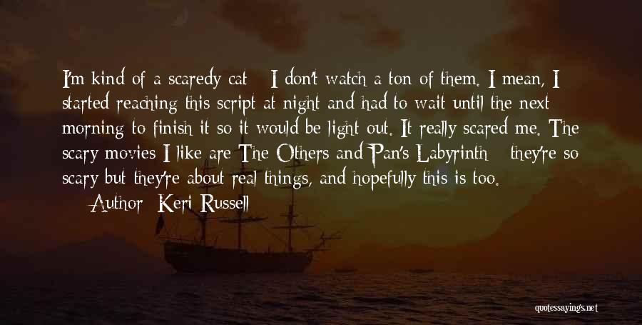 Keri Russell Quotes: I'm Kind Of A Scaredy Cat - I Don't Watch A Ton Of Them. I Mean, I Started Reaching This