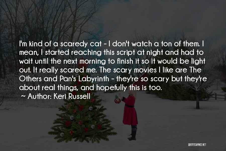 Keri Russell Quotes: I'm Kind Of A Scaredy Cat - I Don't Watch A Ton Of Them. I Mean, I Started Reaching This