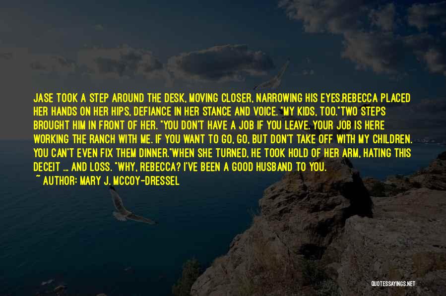 Mary J. McCoy-Dressel Quotes: Jase Took A Step Around The Desk, Moving Closer, Narrowing His Eyes.rebecca Placed Her Hands On Her Hips, Defiance In