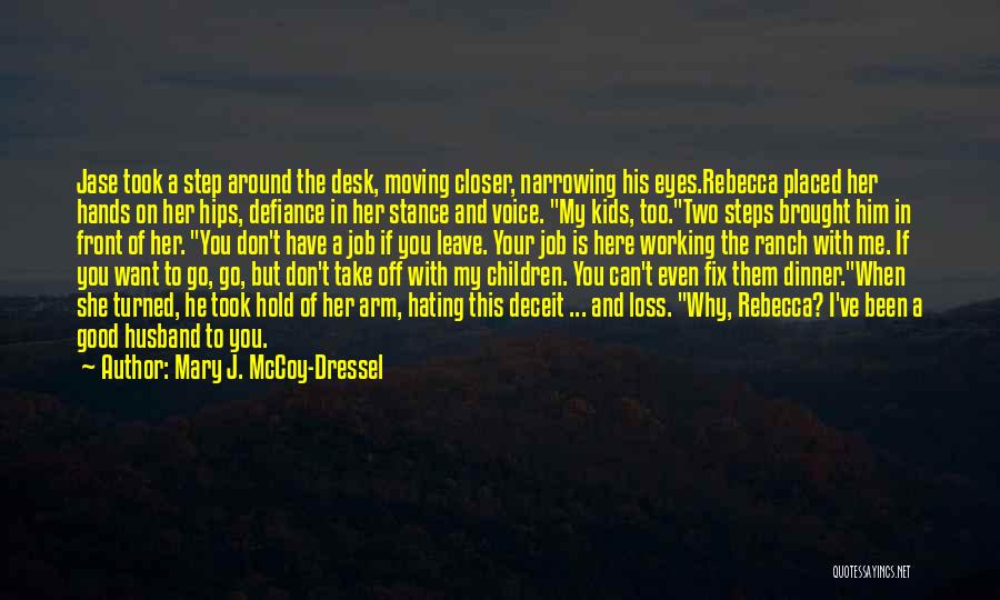 Mary J. McCoy-Dressel Quotes: Jase Took A Step Around The Desk, Moving Closer, Narrowing His Eyes.rebecca Placed Her Hands On Her Hips, Defiance In