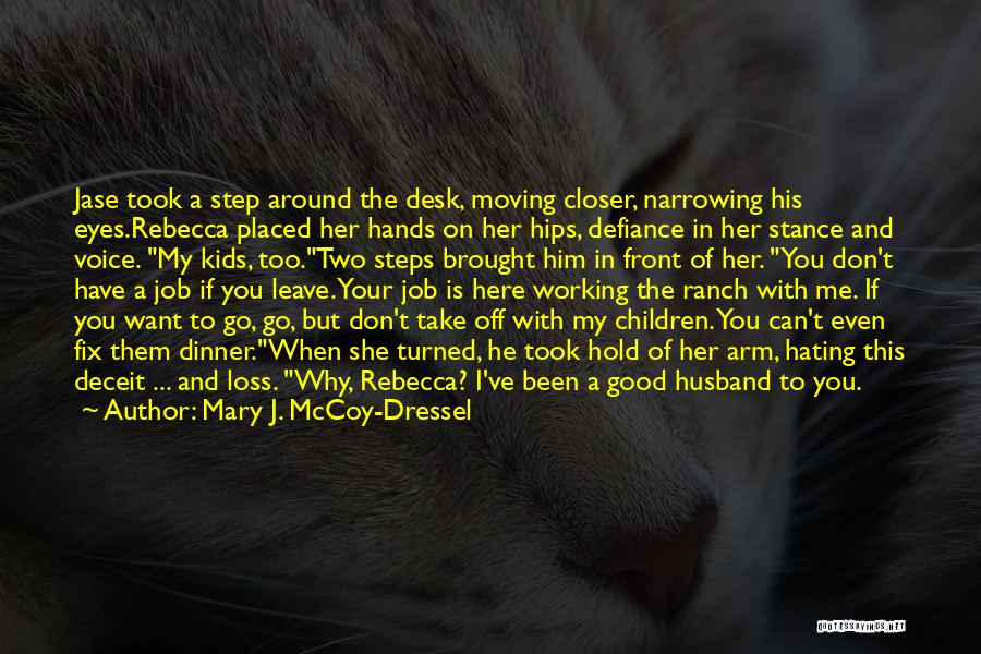 Mary J. McCoy-Dressel Quotes: Jase Took A Step Around The Desk, Moving Closer, Narrowing His Eyes.rebecca Placed Her Hands On Her Hips, Defiance In