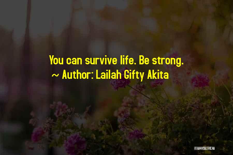 Lailah Gifty Akita Quotes: You Can Survive Life. Be Strong.