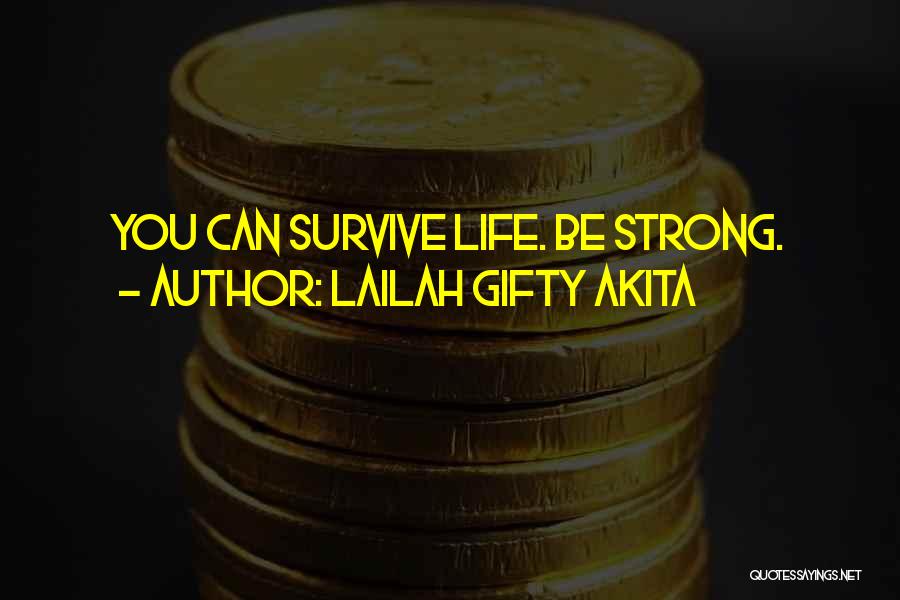 Lailah Gifty Akita Quotes: You Can Survive Life. Be Strong.