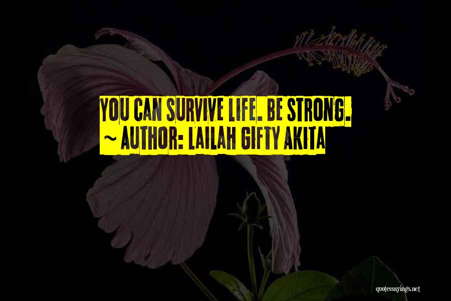 Lailah Gifty Akita Quotes: You Can Survive Life. Be Strong.
