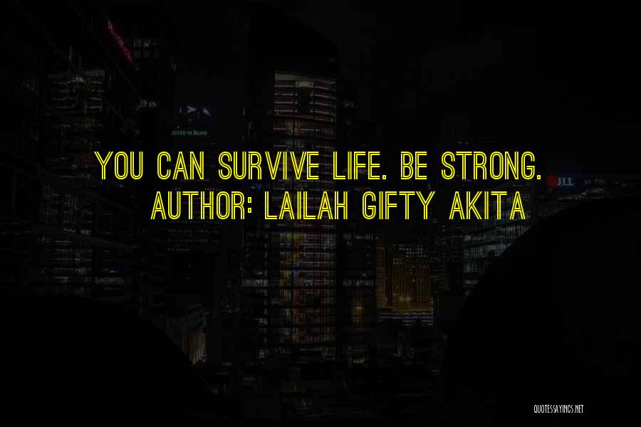 Lailah Gifty Akita Quotes: You Can Survive Life. Be Strong.
