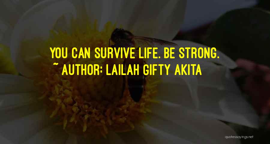 Lailah Gifty Akita Quotes: You Can Survive Life. Be Strong.