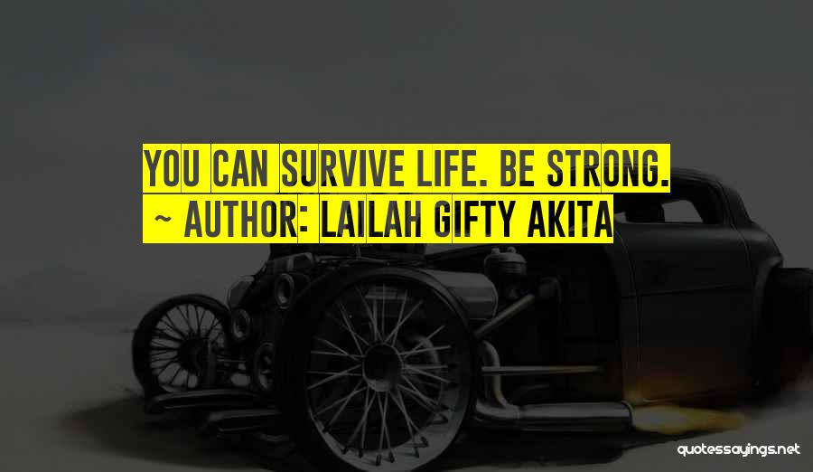 Lailah Gifty Akita Quotes: You Can Survive Life. Be Strong.