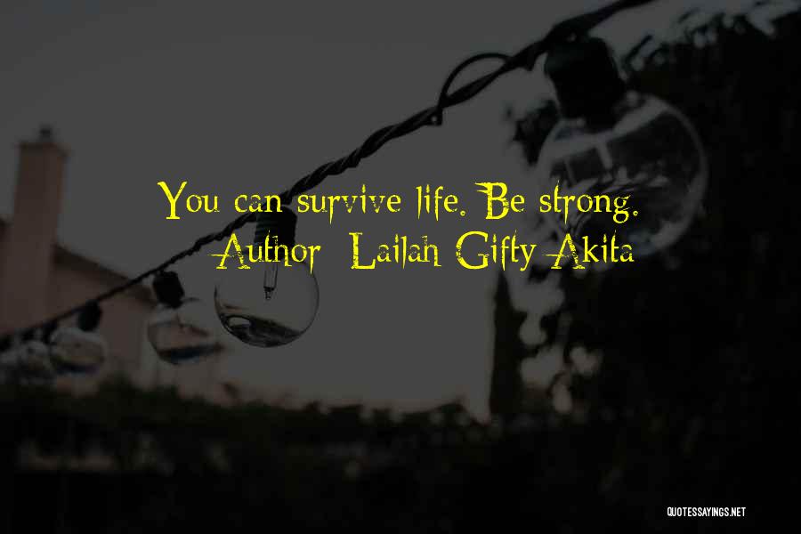 Lailah Gifty Akita Quotes: You Can Survive Life. Be Strong.