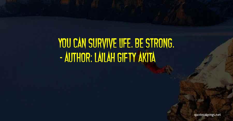 Lailah Gifty Akita Quotes: You Can Survive Life. Be Strong.