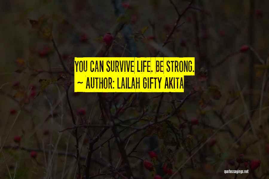 Lailah Gifty Akita Quotes: You Can Survive Life. Be Strong.