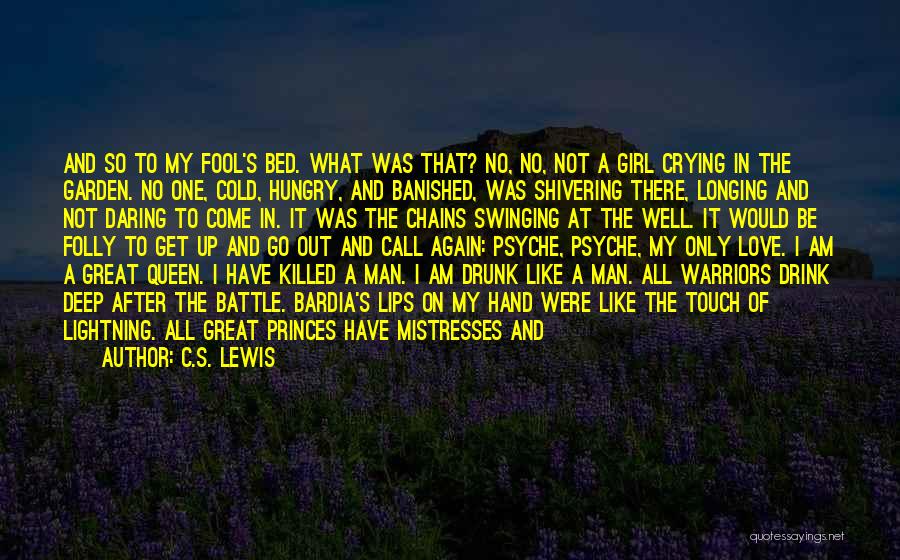 C.S. Lewis Quotes: And So To My Fool's Bed. What Was That? No, No, Not A Girl Crying In The Garden. No One,