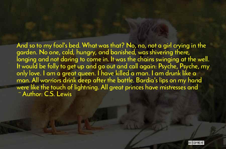 C.S. Lewis Quotes: And So To My Fool's Bed. What Was That? No, No, Not A Girl Crying In The Garden. No One,