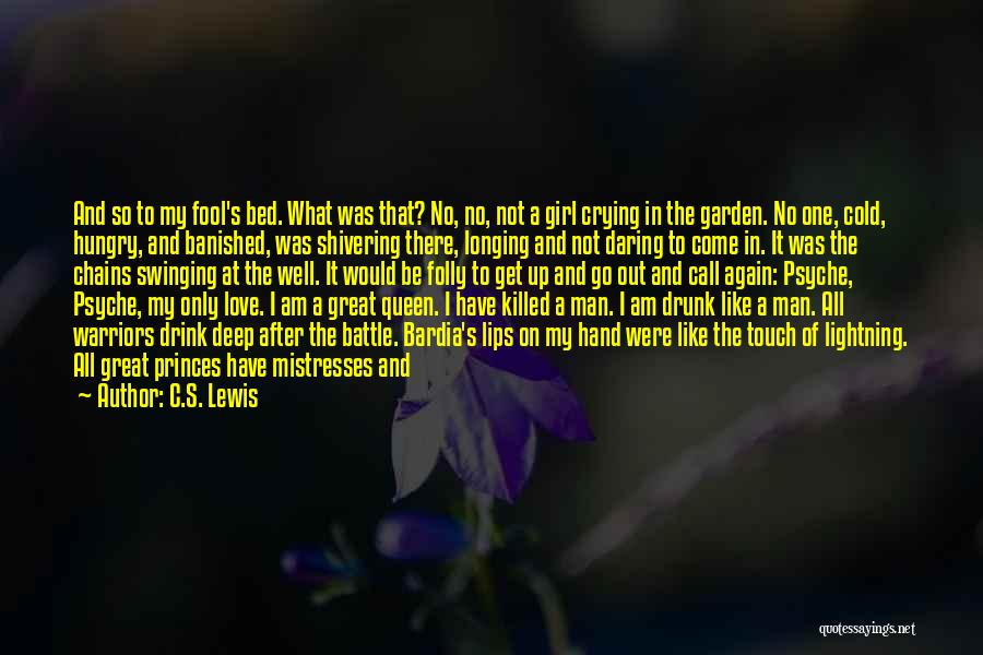 C.S. Lewis Quotes: And So To My Fool's Bed. What Was That? No, No, Not A Girl Crying In The Garden. No One,