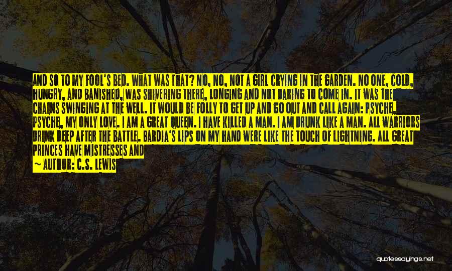 C.S. Lewis Quotes: And So To My Fool's Bed. What Was That? No, No, Not A Girl Crying In The Garden. No One,