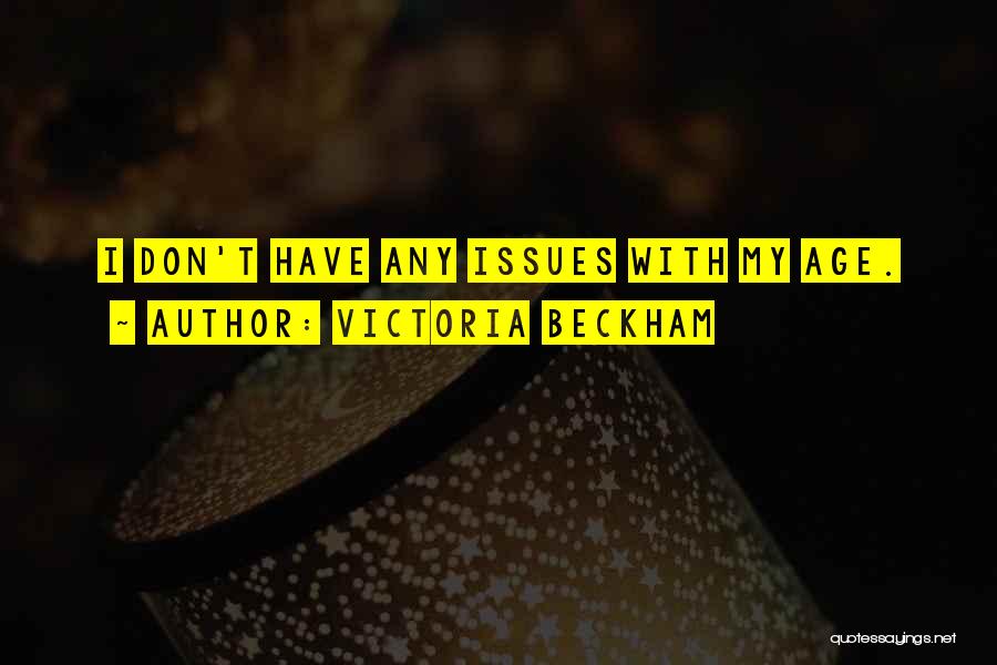 Victoria Beckham Quotes: I Don't Have Any Issues With My Age.