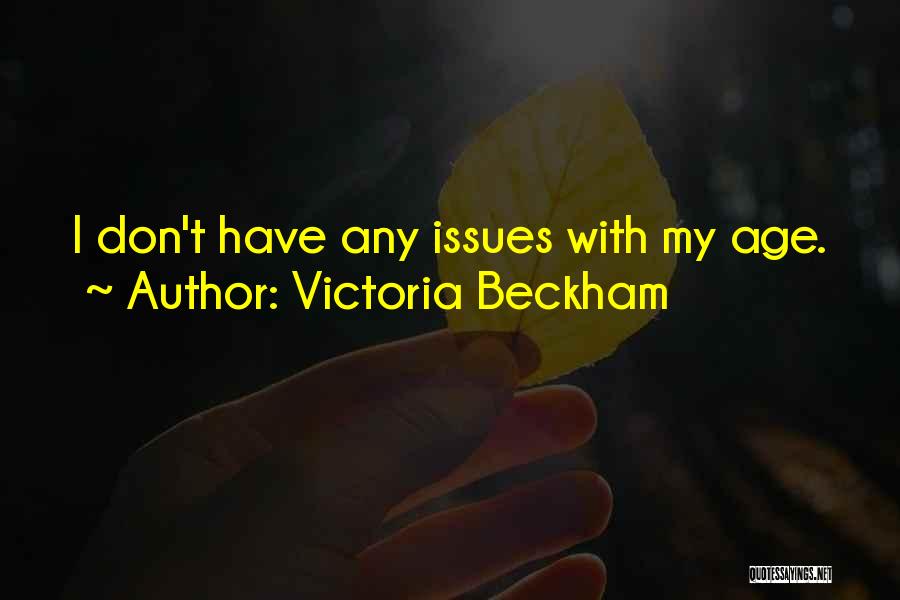 Victoria Beckham Quotes: I Don't Have Any Issues With My Age.