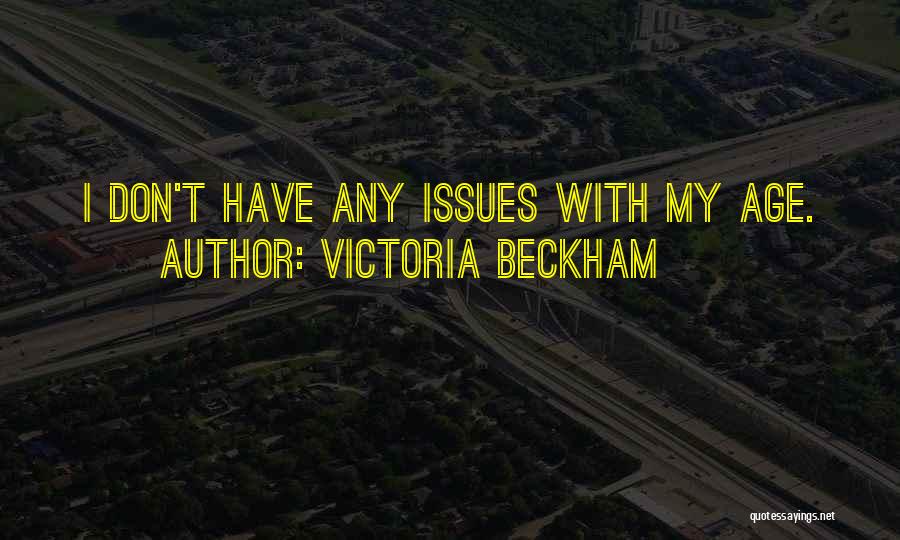 Victoria Beckham Quotes: I Don't Have Any Issues With My Age.