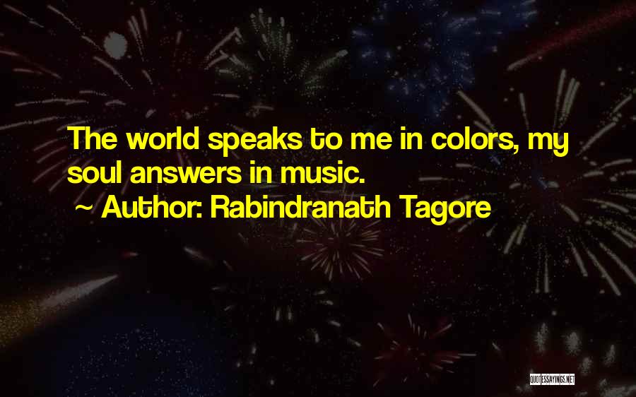 Rabindranath Tagore Quotes: The World Speaks To Me In Colors, My Soul Answers In Music.