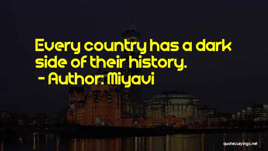 Miyavi Quotes: Every Country Has A Dark Side Of Their History.