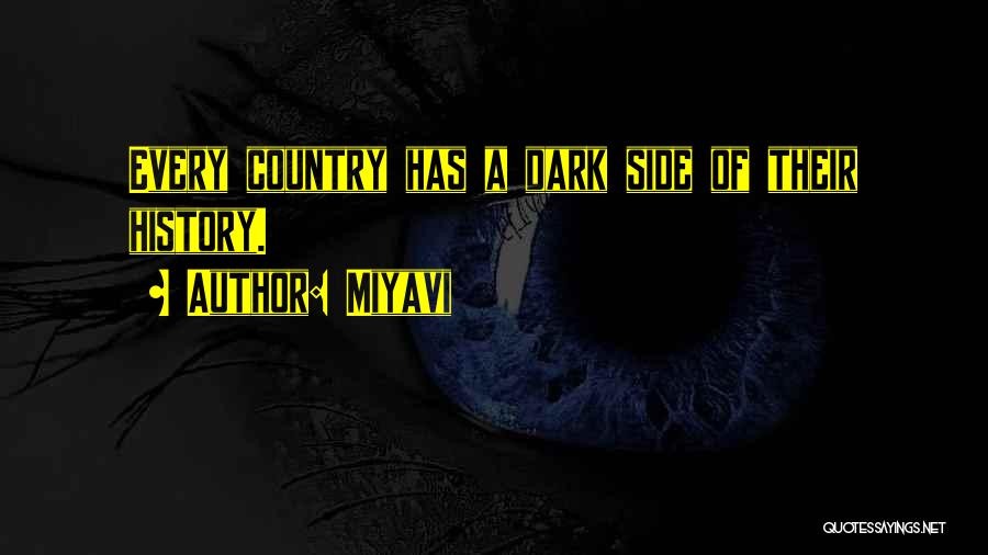 Miyavi Quotes: Every Country Has A Dark Side Of Their History.