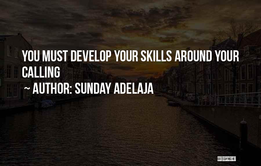 Sunday Adelaja Quotes: You Must Develop Your Skills Around Your Calling