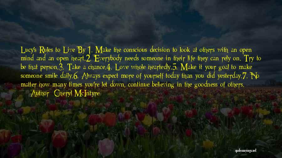 Cheryl McIntyre Quotes: Lucy's Rules To Live By:1. Make The Conscious Decision To Look At Others With An Open Mind And An Open