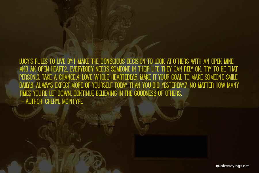 Cheryl McIntyre Quotes: Lucy's Rules To Live By:1. Make The Conscious Decision To Look At Others With An Open Mind And An Open