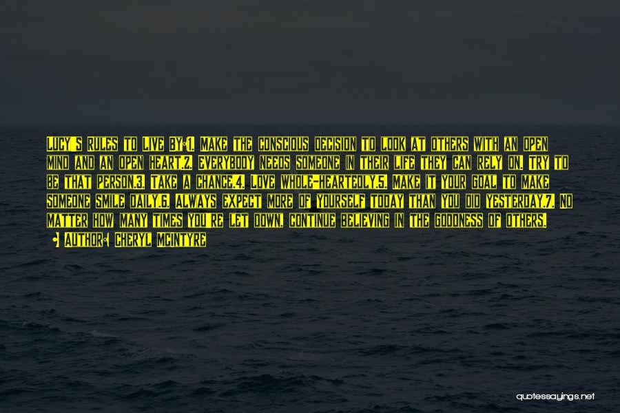 Cheryl McIntyre Quotes: Lucy's Rules To Live By:1. Make The Conscious Decision To Look At Others With An Open Mind And An Open