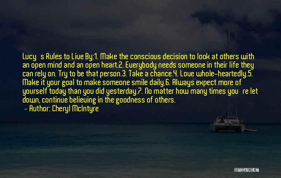 Cheryl McIntyre Quotes: Lucy's Rules To Live By:1. Make The Conscious Decision To Look At Others With An Open Mind And An Open