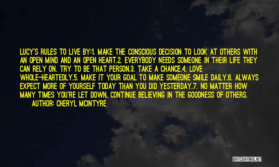 Cheryl McIntyre Quotes: Lucy's Rules To Live By:1. Make The Conscious Decision To Look At Others With An Open Mind And An Open