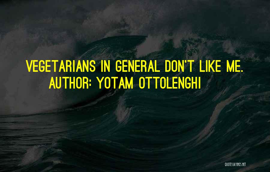 Yotam Ottolenghi Quotes: Vegetarians In General Don't Like Me.