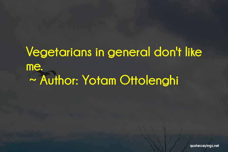 Yotam Ottolenghi Quotes: Vegetarians In General Don't Like Me.