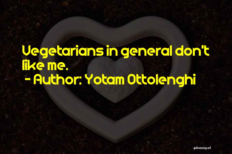 Yotam Ottolenghi Quotes: Vegetarians In General Don't Like Me.