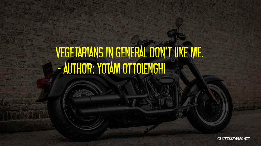 Yotam Ottolenghi Quotes: Vegetarians In General Don't Like Me.