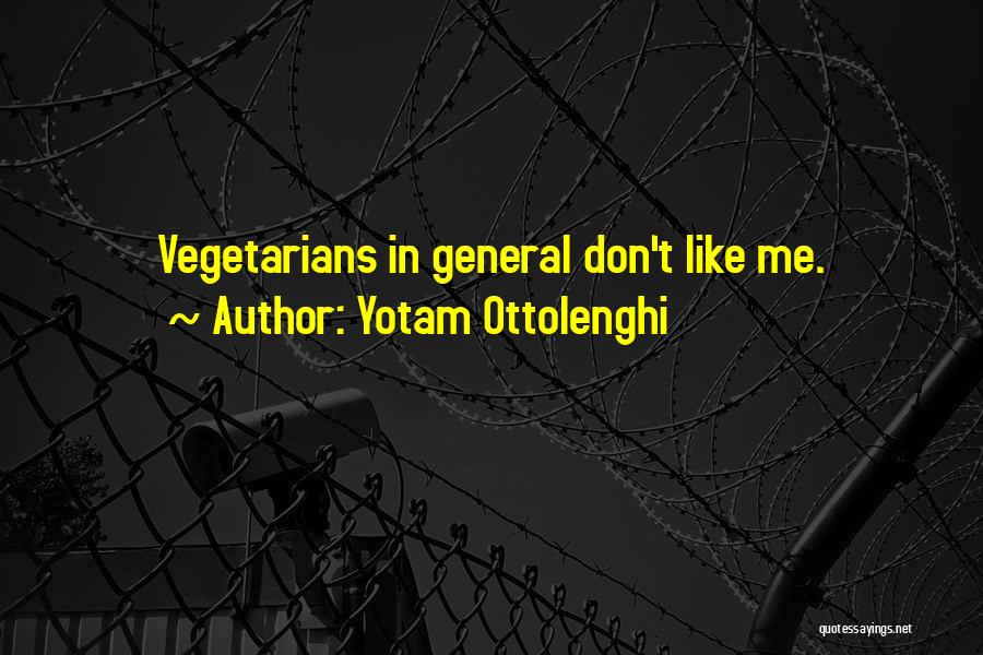 Yotam Ottolenghi Quotes: Vegetarians In General Don't Like Me.