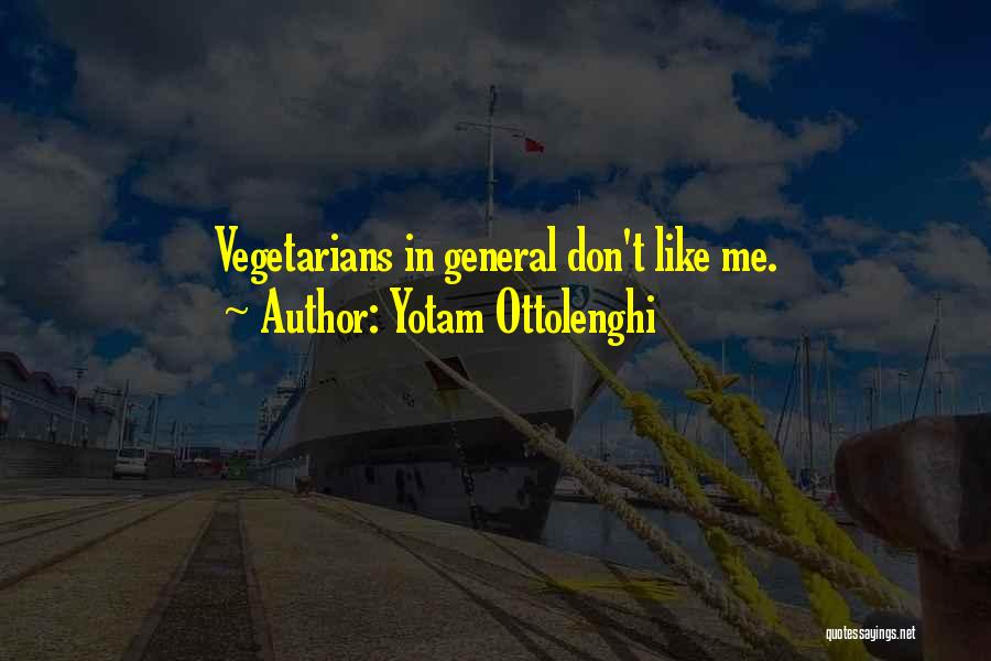 Yotam Ottolenghi Quotes: Vegetarians In General Don't Like Me.