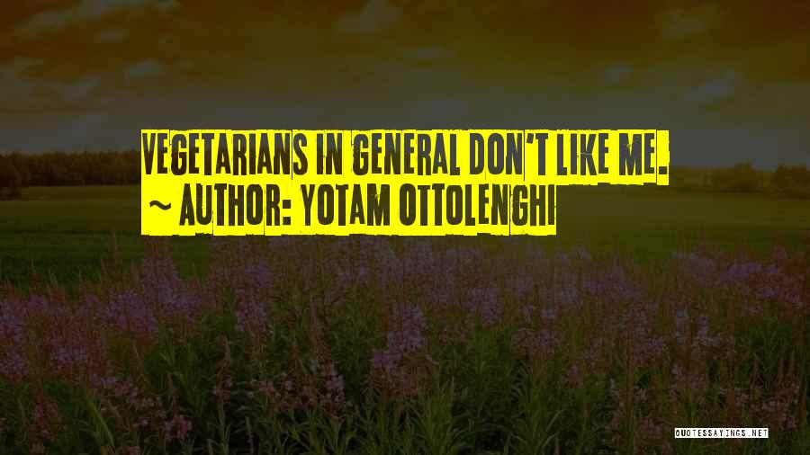 Yotam Ottolenghi Quotes: Vegetarians In General Don't Like Me.