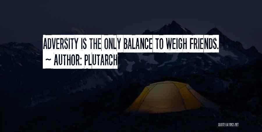 Plutarch Quotes: Adversity Is The Only Balance To Weigh Friends.