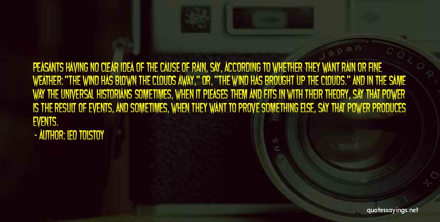 Leo Tolstoy Quotes: Peasants Having No Clear Idea Of The Cause Of Rain, Say, According To Whether They Want Rain Or Fine Weather:
