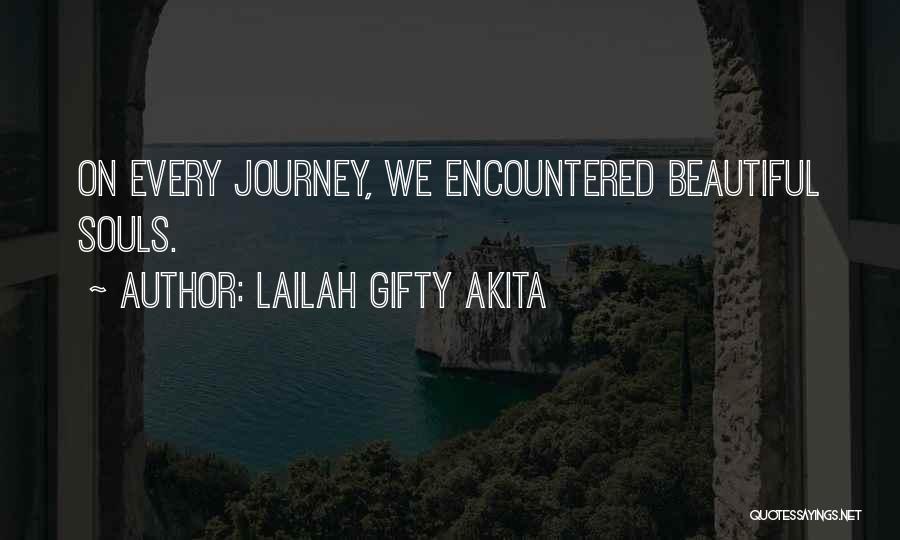 Lailah Gifty Akita Quotes: On Every Journey, We Encountered Beautiful Souls.