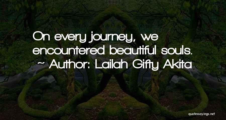 Lailah Gifty Akita Quotes: On Every Journey, We Encountered Beautiful Souls.