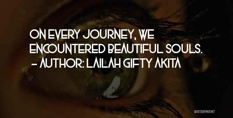 Lailah Gifty Akita Quotes: On Every Journey, We Encountered Beautiful Souls.