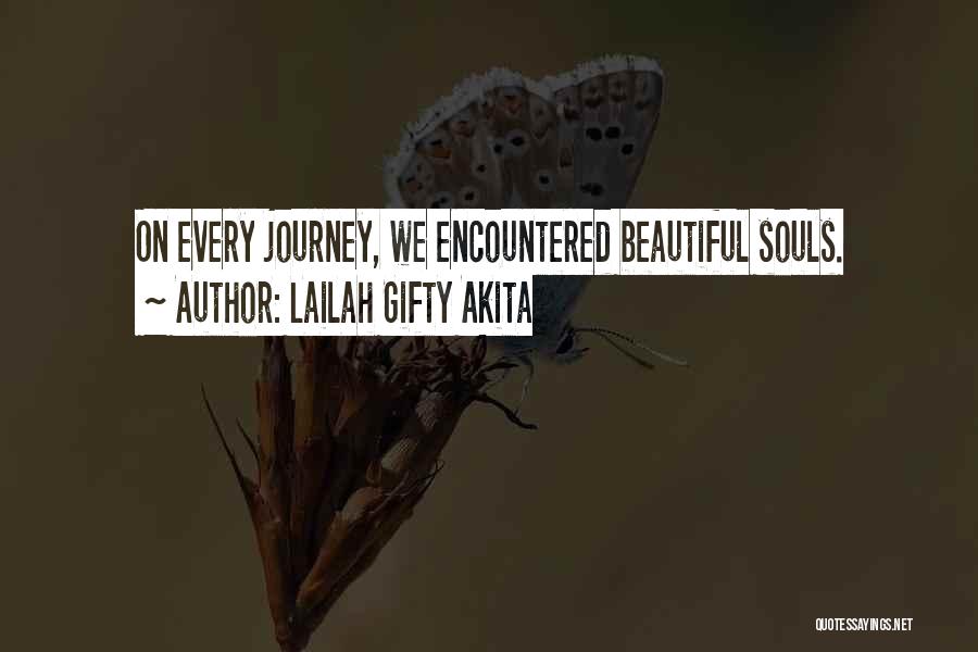 Lailah Gifty Akita Quotes: On Every Journey, We Encountered Beautiful Souls.