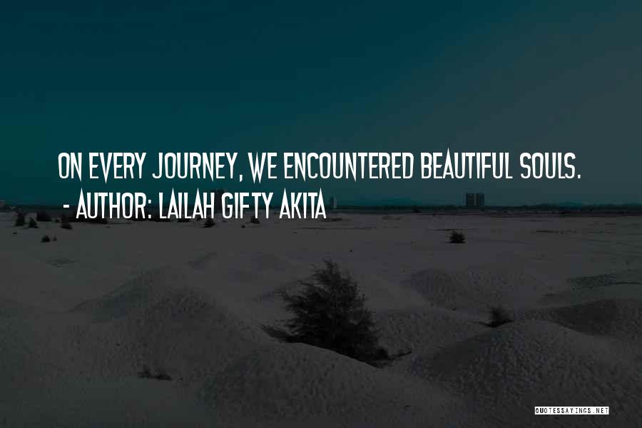 Lailah Gifty Akita Quotes: On Every Journey, We Encountered Beautiful Souls.