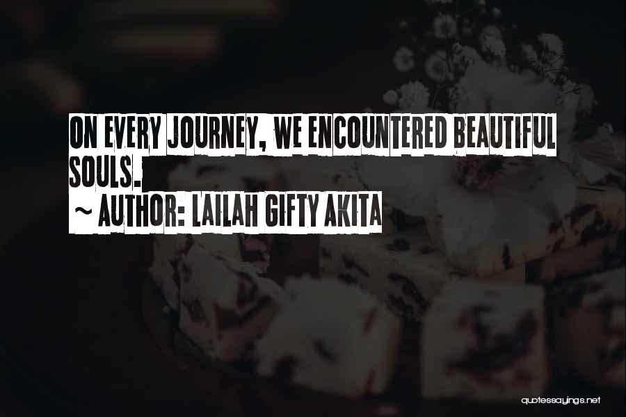 Lailah Gifty Akita Quotes: On Every Journey, We Encountered Beautiful Souls.