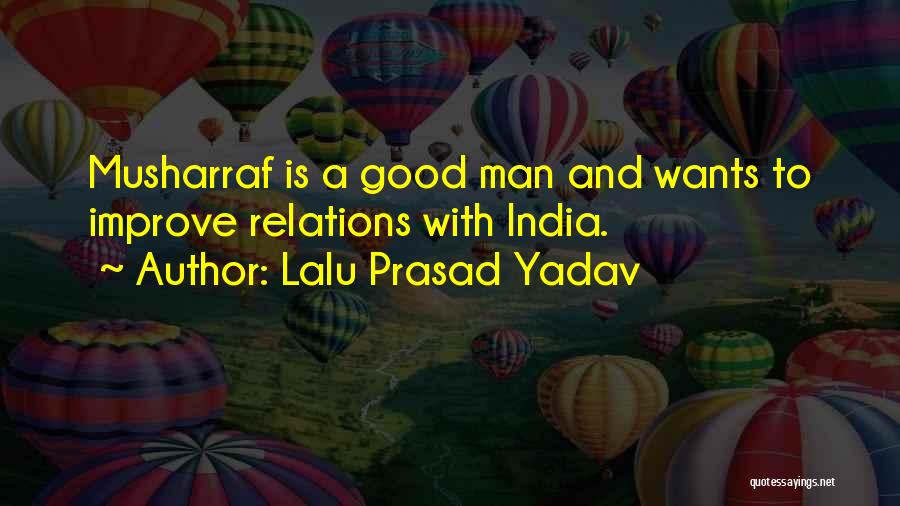 Lalu Prasad Yadav Quotes: Musharraf Is A Good Man And Wants To Improve Relations With India.