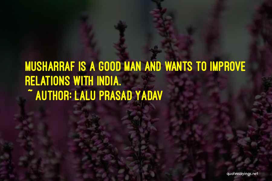 Lalu Prasad Yadav Quotes: Musharraf Is A Good Man And Wants To Improve Relations With India.