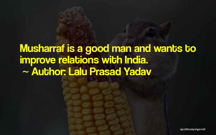 Lalu Prasad Yadav Quotes: Musharraf Is A Good Man And Wants To Improve Relations With India.