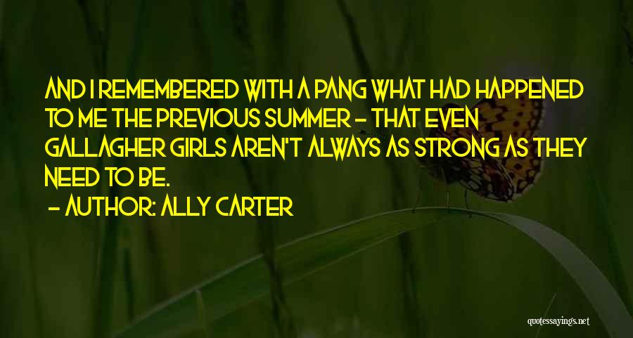 Ally Carter Quotes: And I Remembered With A Pang What Had Happened To Me The Previous Summer - That Even Gallagher Girls Aren't